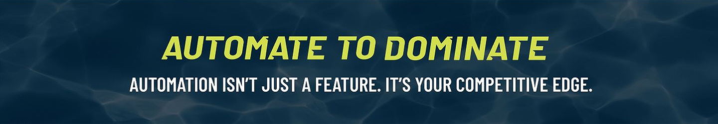 Water background with Automate to Dominate, Automation isn’t just a feature. It’s your competitive edge. text. 